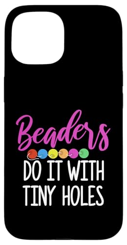 Beaders Do It With Tiny Holes Beading Beader Jewelry Hülle für iPhone 15 Beaders Do It With Tiny Holes Beading Beader Jewelry Hülle für iPhone 15 von Designs Handgemachter Schmuck Perlen Kunst