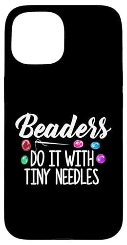 Beaders Do It With Tiny Holes Beading Beader Jewelry Hülle für iPhone 15 Beaders Do It With Tiny Holes Beading Beader Jewelry Hülle für iPhone 15 von Designs Handgemachter Schmuck Perlen Kunst