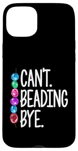 Cant Beading Bye Beading Beader Jewelry Hülle für iPhone 15 Plus Cant Beading Bye Beading Beader Jewelry Hülle für iPhone 15 Plus von Designs Handgemachter Schmuck Perlen Kunst