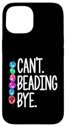 Cant Beading Bye Beading Beader Jewelry Hülle für iPhone 15 Cant Beading Bye Beading Beader Jewelry Hülle für iPhone 15 von Designs Handgemachter Schmuck Perlen Kunst