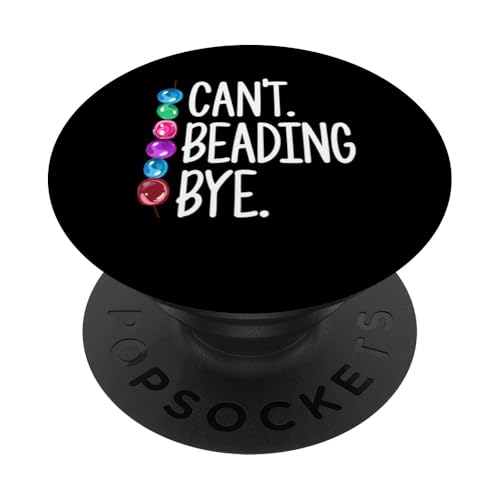 Cant Beading Bye Beading Beader Jewelry PopSockets Klebender PopGrip Cant Beading Bye Beading Beader Jewelry PopSockets Klebender PopGrip von Designs Handgemachter Schmuck Perlen Kunst