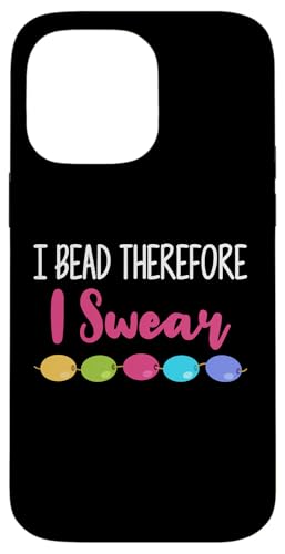 I Bead Therefore I Swear Beading Beader Jewelry Hülle für iPhone 14 Pro Max von Designs Handgemachter Schmuck Perlen Kunst