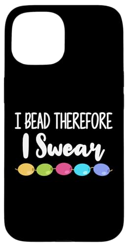 I Bead Therefore I Swear Beading Beader Jewelry Hülle für iPhone 15 I Bead Therefore I Swear Beading Beader Jewelry Hülle für iPhone 15 von Designs Handgemachter Schmuck Perlen Kunst