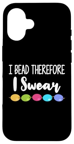 I Bead Therefore I Swear Beading Beader Jewelry Hülle für iPhone 16 I Bead Therefore I Swear Beading Beader Jewelry Hülle für iPhone 16 von Designs Handgemachter Schmuck Perlen Kunst