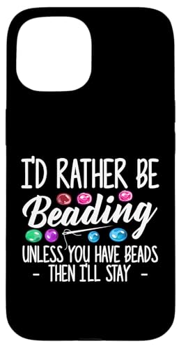 Id Rather Be Beading Beader Jewelry Hülle für iPhone 15 von Designs Handgemachter Schmuck Perlen Kunst