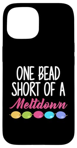 One Bead Short Of A Meltdown Beading Beader Jewelry Hülle für iPhone 15 One Bead Short Of A Meltdown Beading Beader Jewelry Hülle für iPhone 15 von Designs Handgemachter Schmuck Perlen Kunst