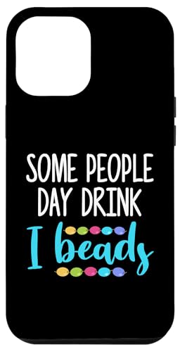 Some People Day Drink I Beads Beading Beader Jewelry Hülle für iPhone 12 Pro Max Some People Day Drink I Beads Beading Beader Jewelry Hülle für iPhone 12 Pro Max von Designs Handgemachter Schmuck Perlen Kunst