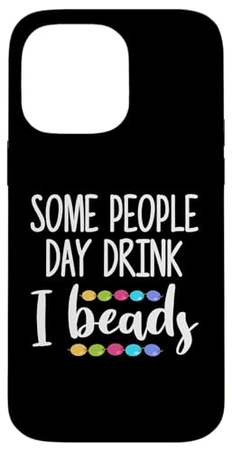 Some People Day Drink I Beads Beading Beader Jewelry Hülle für iPhone 14 Pro Max Some People Day Drink I Beads Beading Beader Jewelry Hülle für iPhone 14 Pro Max von Designs Handgemachter Schmuck Perlen Kunst