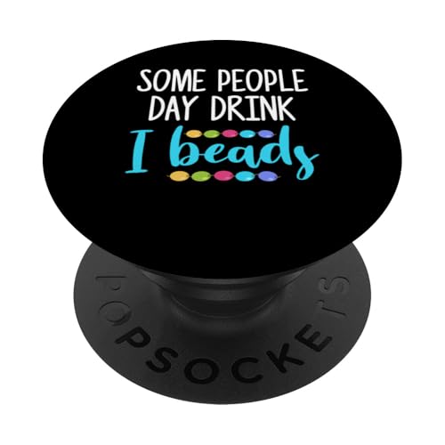 Some People Day Drink I Beads Beading Beader Jewelry PopSockets Klebender PopGrip Some People Day Drink I Beads Beading Beader Jewelry PopSockets Klebender PopGrip von Designs Handgemachter Schmuck Perlen Kunst