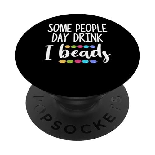 Some People Day Drink I Beads Beading Beader Jewelry PopSockets Klebender PopGrip Some People Day Drink I Beads Beading Beader Jewelry PopSockets Klebender PopGrip von Designs Handgemachter Schmuck Perlen Kunst
