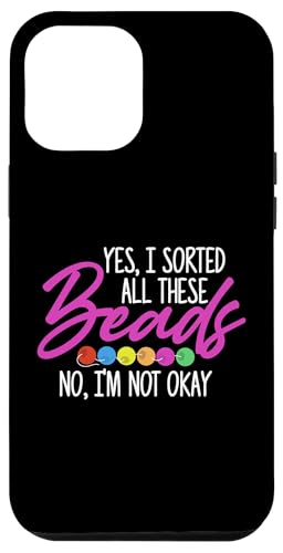 Yes I Sorted All These Beading Beader Jewelry Hülle für iPhone 12 Pro Max von Designs Handgemachter Schmuck Perlen Kunst