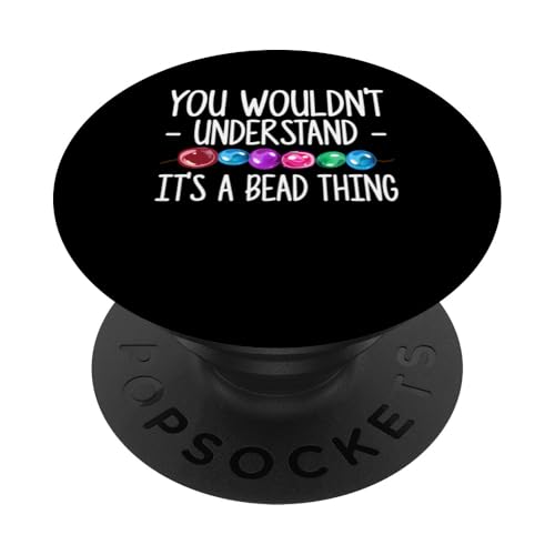 You Wouldnt Understand Its A Bead Thing Beading PopSockets Klebender PopGrip You Wouldnt Understand Its A Bead Thing Beading PopSockets Klebender PopGrip von Designs Handgemachter Schmuck Perlen Kunst