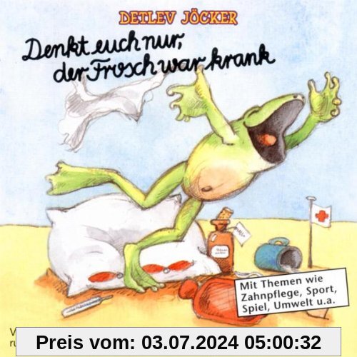 Denkt Euch Nur,der Frosch War Krank von Detlev Jöcker