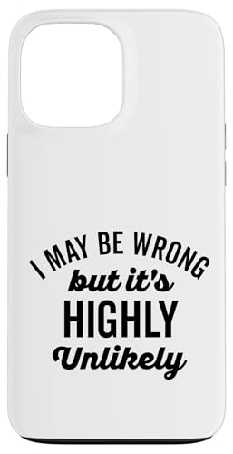 Lustiger schwarzer Text "I May Be Wrong But Its Highly Unlikely Hülle für iPhone 13 Pro Max Lustiger schwarzer Text "I May Be Wrong But Its Highly Unlikely Hülle für iPhone 13 Pro Max von Detour Shirts
