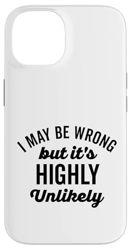 Lustiger schwarzer Text "I May Be Wrong But Its Highly Unlikely Hülle für iPhone 14 Lustiger schwarzer Text "I May Be Wrong But Its Highly Unlikely Hülle für iPhone 14 von Detour Shirts