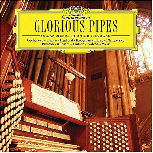 Glorious Pipes: Organ Music Through the Ages by Glorious Pipes: Organ Music Through the Ages (2004) Audio CD von Deutsche Grammophon