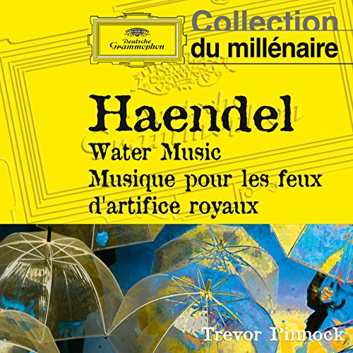 Haendel: Water Music, Musiques pour les Feux d'Artifice Royaux von Deutsche Grammophon