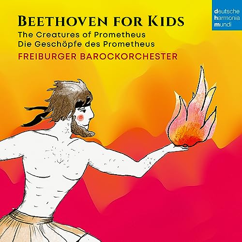Beethoven für Kinder: Die Geschöpfe des Prometheus / Beethoven for Kids: The Creatures of Prometheus von Deutsche Harmonia Mundi (Sony Music)