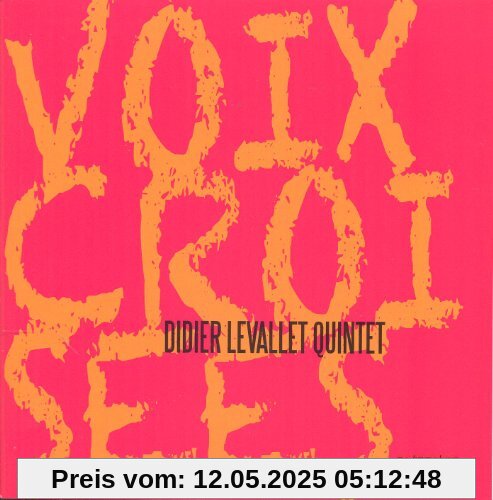 Voix Croisees Voix Croisees von Didier Levallet Quintet