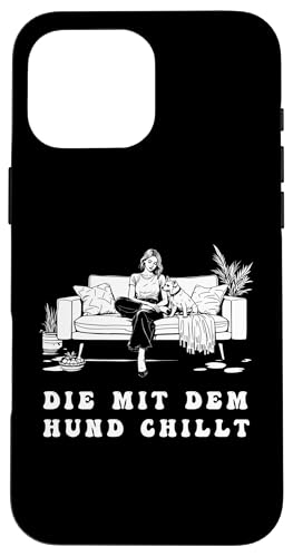 Lustiges Hunde Outfit Hundebesitzer Die mit dem Hund chillt Hülle für iPhone 16 Pro Max Lustiges Hunde Outfit Hundebesitzer Die mit dem Hund chillt Hülle für iPhone 16 Pro Max von Die mit dem Hund chillt Design für Damen Mädchen