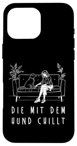 Lustiges Hunde Outfit Hundebesitzer Die mit dem Hund chillt Hülle für iPhone 16 Pro Max Lustiges Hunde Outfit Hundebesitzer Die mit dem Hund chillt Hülle für iPhone 16 Pro Max von Die mit dem Hund chillt Design für Damen Mädchen