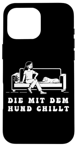 Lustiges Hunde Outfit Hundebesitzer Die mit dem Hund chillt Hülle für iPhone 16 Pro Max Lustiges Hunde Outfit Hundebesitzer Die mit dem Hund chillt Hülle für iPhone 16 Pro Max von Die mit dem Hund chillt Design für Damen Mädchen