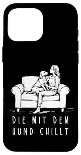 Lustiges Hunde Outfit Hundebesitzer Die mit dem Hund chillt Hülle für iPhone 16 Pro Max Lustiges Hunde Outfit Hundebesitzer Die mit dem Hund chillt Hülle für iPhone 16 Pro Max von Die mit dem Hund chillt Design für Damen Mädchen