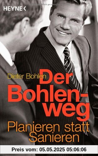 Der Bohlenweg: Planieren statt Sanieren von Dieter Bohlen