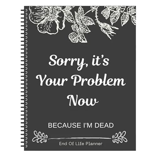 21,5 × 28 cm lustiger Planer zum Ende des Lebens – Terminplaner für den Lebensende, Terminplaner "Final Wishes Organizer", Sorry, It's Your Problem Now, Because I'm Dead, You Need To Know & Do When I von Dmuzsoih