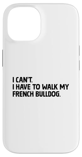 I Can't I Have To Walk My French Bulldog Breed Rescue Hülle für iPhone 14 I Can't I Have To Walk My French Bulldog Breed Rescue Hülle für iPhone 14 von Dog Lover Breed French Bulldog Sayings Gift
