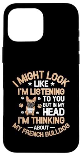 I Might Look Like I'm Listening To You Französische Bulldogge Hülle für iPhone 16 Pro Max I Might Look Like I'm Listening To You Französische Bulldogge Hülle für iPhone 16 Pro Max von Dog Lover Breed French Bulldog Sayings Gift