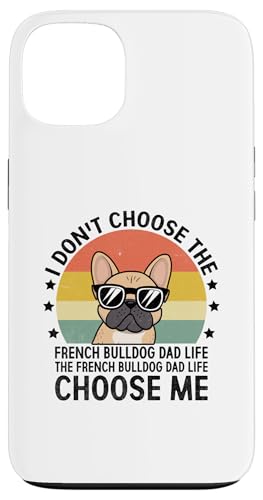 Ich wähle nicht die französische Bulldogge Papa Life Choose Me Hülle für iPhone 13 von Dog Lover Breed French Bulldog Sayings Gift
