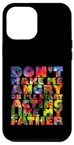Mach mich nicht wütend, sonst benehme ich mich wie mein Vater Hülle für iPhone 12 Pro Max Mach mich nicht wütend, sonst benehme ich mich wie mein Vater Hülle für iPhone 12 Pro Max von Don't Make Me Angry Matching Family Tie Dye