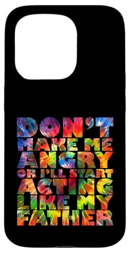 Mach mich nicht wütend, sonst benehme ich mich wie mein Vater Hülle für iPhone 15 Pro Mach mich nicht wütend, sonst benehme ich mich wie mein Vater Hülle für iPhone 15 Pro von Don't Make Me Angry Matching Family Tie Dye