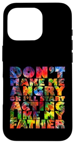 Mach mich nicht wütend, sonst benehme ich mich wie mein Vater Hülle für iPhone 16 Pro Mach mich nicht wütend, sonst benehme ich mich wie mein Vater Hülle für iPhone 16 Pro von Don't Make Me Angry Matching Family Tie Dye