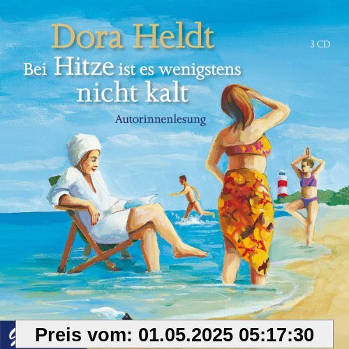 Bei Hitze Ist Es Wenigstens Nicht Kalt von Dora Heldt