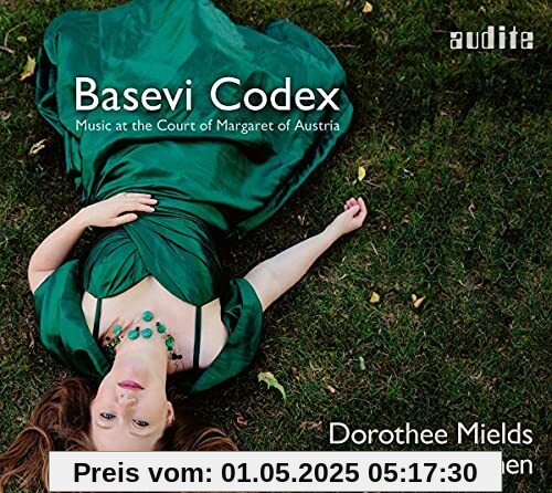 Basevi Codex – Musik am Hof der Margarete von Österreich von Dorothee Mields