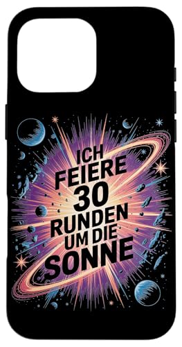 Ich Feiere 30 Runden Um Die Sonne Geburtstag Hülle für iPhone 16 Pro Max von Dreißig Dreissig 30 Geburtstag Galaxie