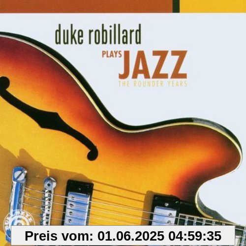 Duke Robillard Plays.. . Jazz Duke Robillard Plays.. . Jazz von Duke Robillard