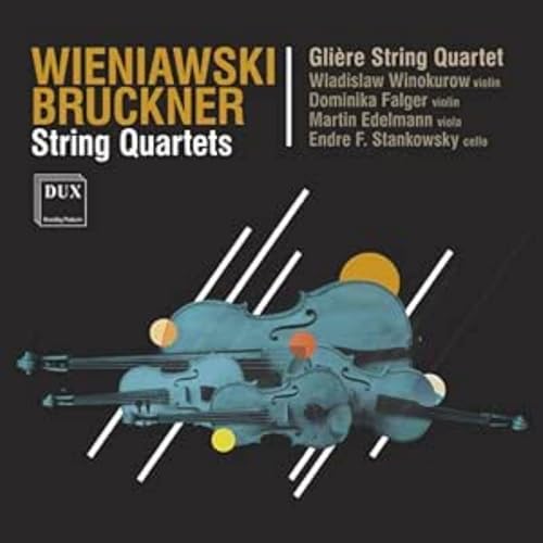 Jozef Wieniawski/Anton Bruckner: Streichquartette von DUX Recording Producers