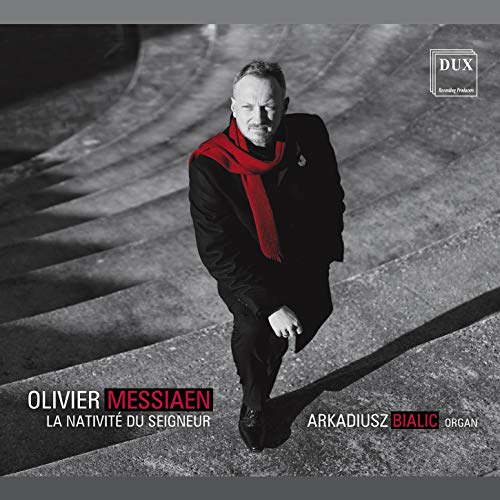 Arkadiusz Bialic - Messiaen La Nativite Du Seigne von Dux