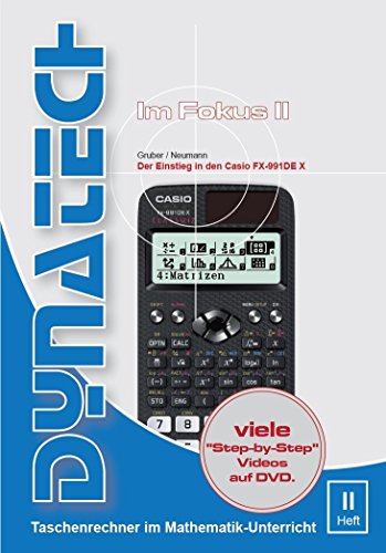 Im Fokus II: Casio FX-991DE X verständlich erklärt Arbeitsbuch mit Beispielen, Erklärungen u. Videos von DynaTech
