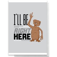 E.T. I'll Be Right Here Greetings Card - Standard Card von E.T.