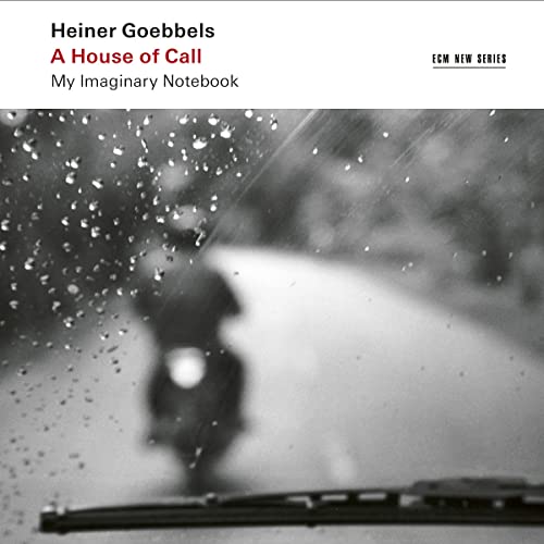 Goebbels: a House of Call - My Imaginary Notebook Goebbels: a House of Call - My Imaginary Notebook von ECM New Series