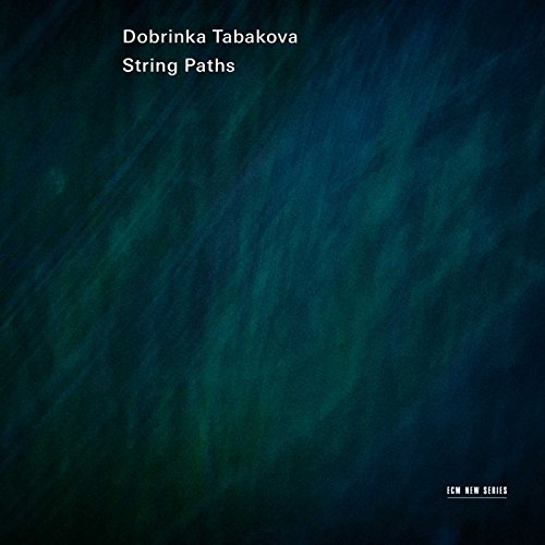 Dobrinka Tabakova: String Paths Dobrinka Tabakova: String Paths von ECM RECORDS