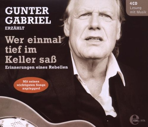 Gunter Gabriel erzählt - Wer einmal tief im Keller saß - Erinnerungen eines Rebellen (4CDs - Lesung mit Musik) von EDEL RECOR