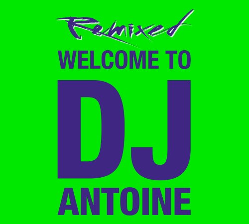 Welcome to DJ Antoine - Remixed von EDEL