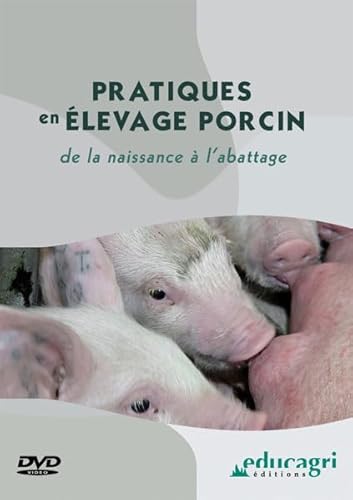 Pratiques en Élevage Porcin : de la Naissance a l'Abattage (DVD Édition 2012) von EDUCAGRI