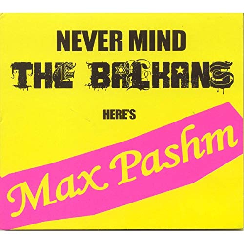 Never Mind the Balkans/Here's Max Pashm von UNIVERSAL MUSIC GROUP