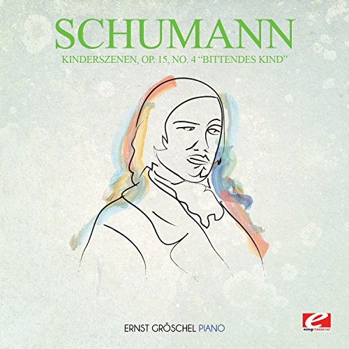 Kinderszenen, Op. 15, No. 4 "Bittendes Kind" (Digitally Remastered) von EMG Classical